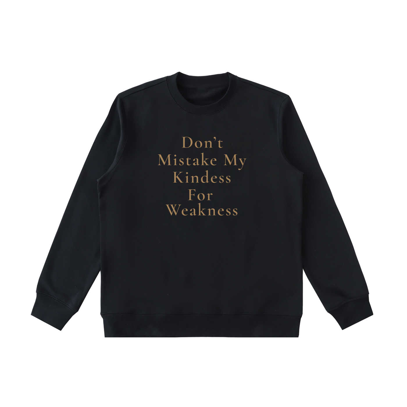 Don't Mistake My Kindness For Weakness Heavyweight Crewneck Sweatshirt