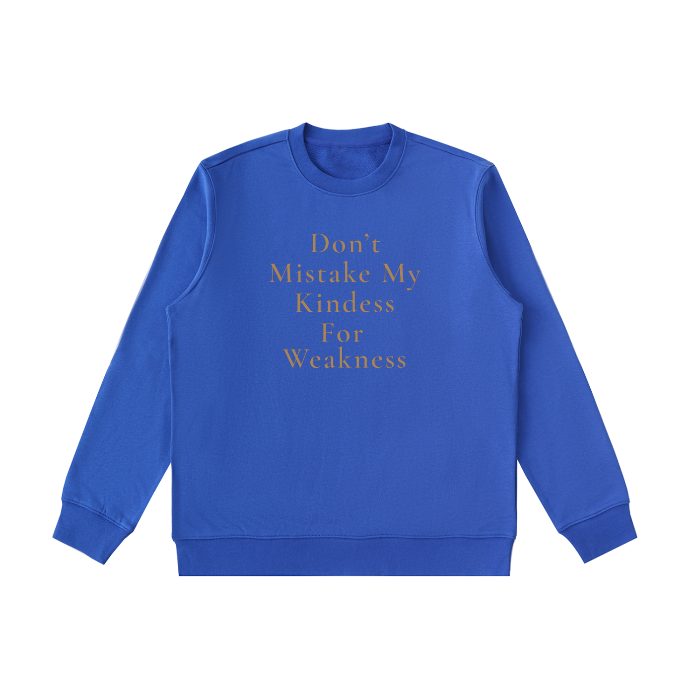 Don't Mistake My Kindness For Weakness Heavyweight Crewneck Sweatshirt
