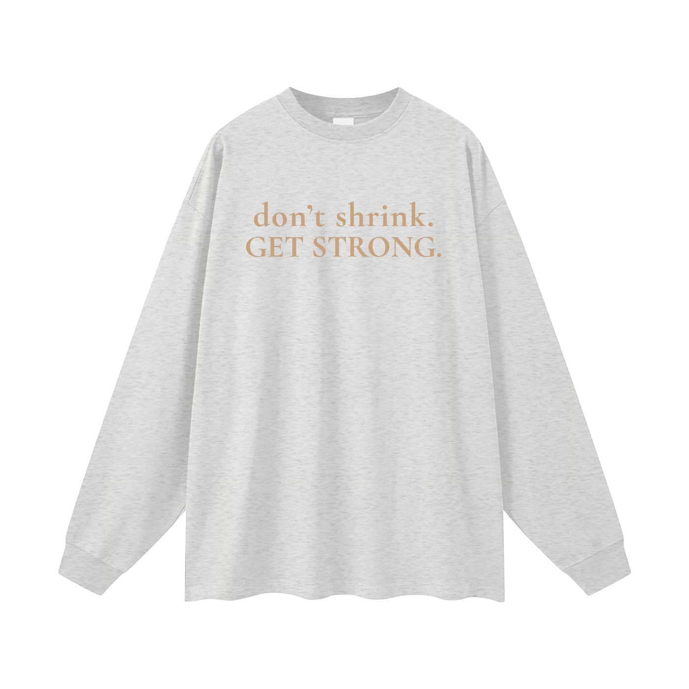 OG Don't Shrink. Get Strong. Oversized Long Sleeve Tee