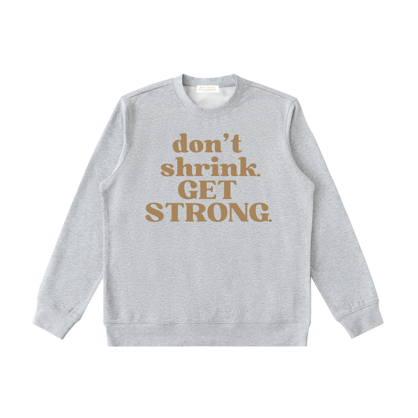 Don't Shrink. Get Strong. Crewneck Sweatshirt