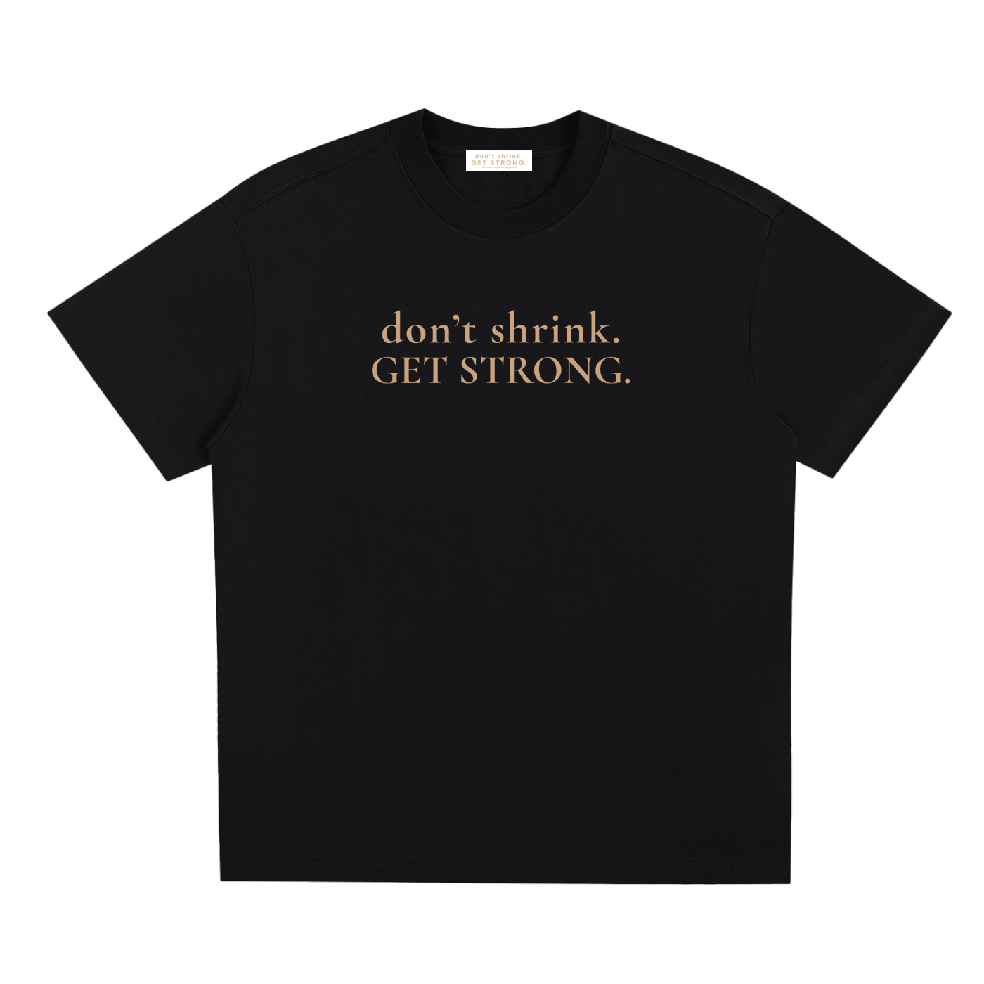 OG Don't Shrink. Get Strong. Quick-Dry Tee