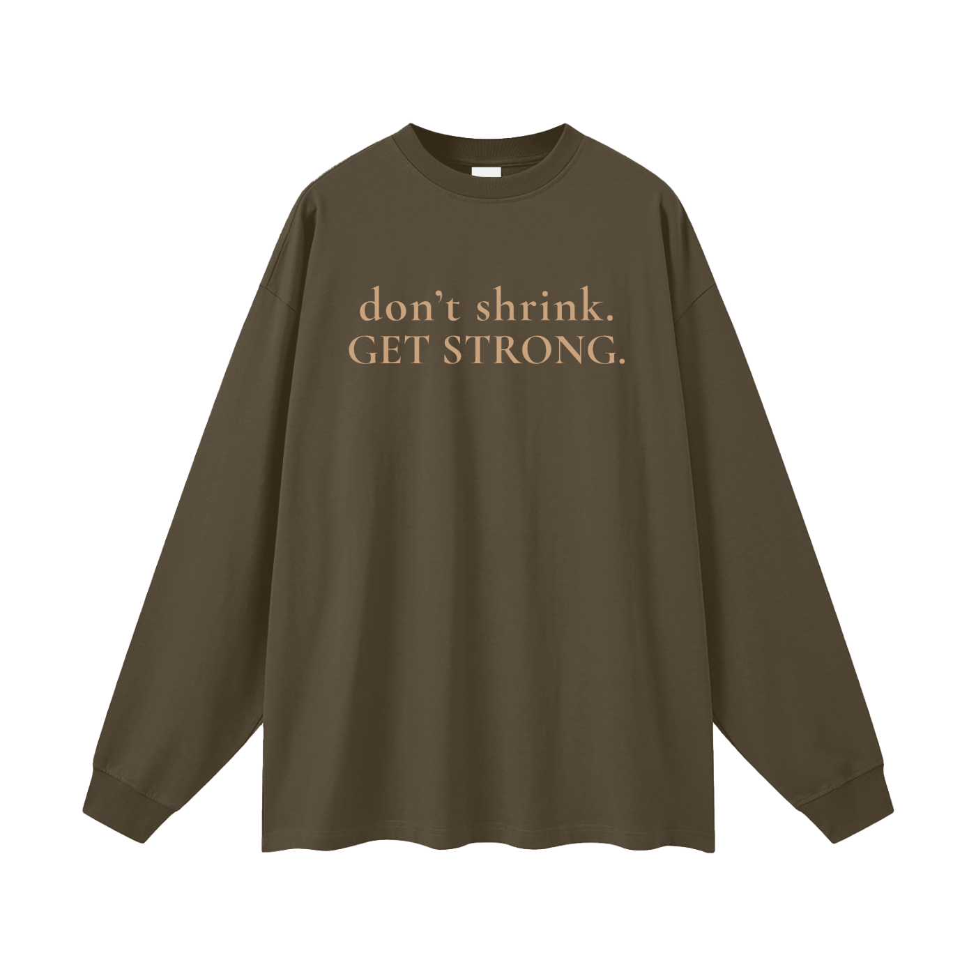 OG Don't Shrink. Get Strong. Oversized Long Sleeve Tee