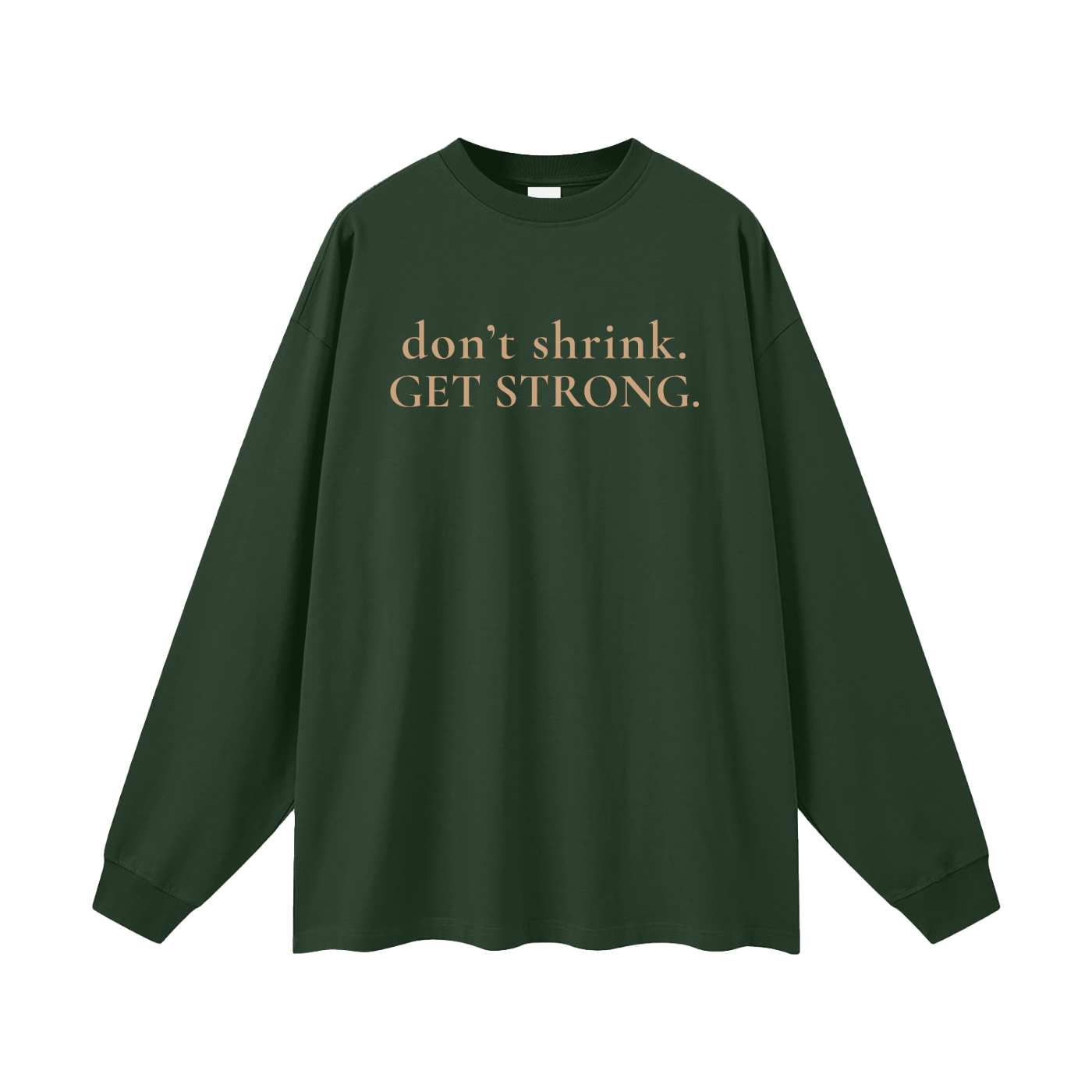 OG Don't Shrink. Get Strong. Oversized Long Sleeve Tee